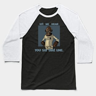 Let me Hear you say it! Baseball T-Shirt